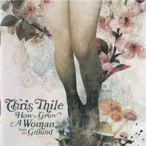 Chris Thile - How To Grow A Woman From The Ground flac download