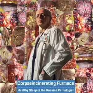 Corpseincinerating Furmace - Healthy Sleep Of The Russian Pathologist flac download