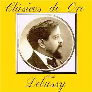 Debussy, Alfred Scholz / Philharmonia Slavonica, Heinz Sandauer / Orchester Der Wiener Volksoper, Malcolm Binns, Edouard Van Remoortel / Vienna Symphony Orchestra, Carlos Pantelli - Clásicos de Oro: Claude Debussy flac download