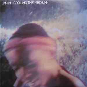 M + M - Cooling The Medium flac download