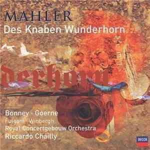 Mahler / Bonney, Goerne, Fulgoni, Winbergh, Royal Concertgebouw Orchestra, Riccardo Chailly - Des Knaben Wunderhorn flac download