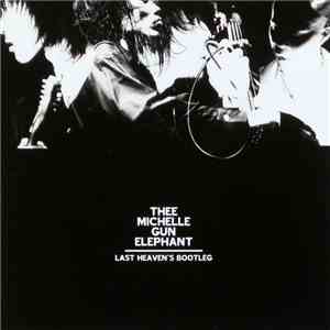 Thee Michelle Gun Elephant - Last Heaven's Bootleg flac download