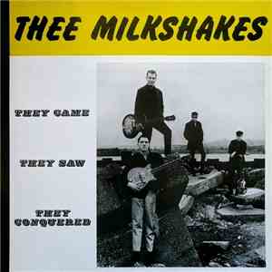 Thee Milkshakes - They Came They Saw They Conquered flac download