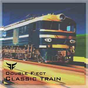 Double F-ect - Classic Train flac download