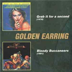 Golden Earring - Grab It For A Second / Bloody Buccaneers flac download