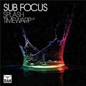Sub Focus - Splash / Timewarp VIP flac download