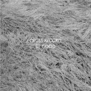 Cross Record - Be Good flac download