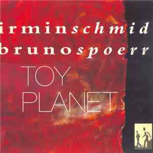 Irmin Schmidt & Bruno Spoerri - Toy Planet flac download