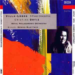 Villa-Lobos, Cristina Ortiz, Royal Philharmonic Orchestra, Miguel Gómez Martínez - 5 Piano Concertos flac download