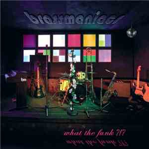 Brassmaniacs - What The Funk!?! flac download