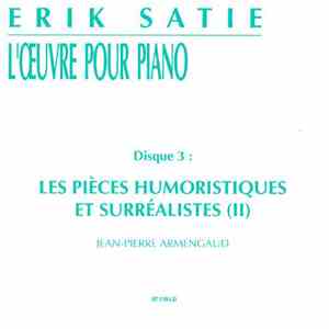 Erik Satie - Jean-Pierre Armengaud - L'Oeuvre Pour Piano. Disque 3 : Les Pièces Humouristiques Et Surréalistes (II) flac download
