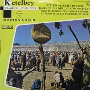 Ketelbey - The Rochester "Pops" - Morton Gould - Sur Un Marché Persan - Dans Le Jardin D'un Monastère - Dans Le Jardin D'un Temple Chinois - La Pendule Et Les Figurines De Saxe flac download