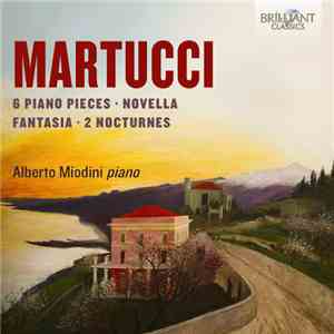Martucci, Alberto Miodini - 6 Piano Pieces, Novella, Fantasia, 2 Nocturnes flac download