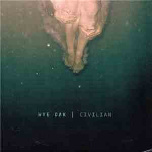 Wye Oak - Civilian flac download