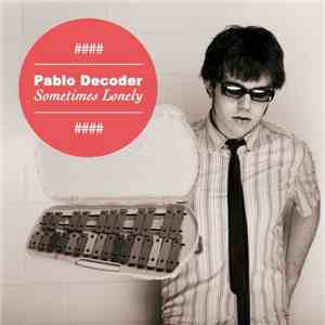 Pablo Decoder - Sometimes Lonely flac download