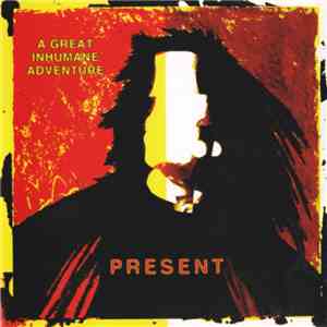 Present - A Great Inhumane Adventure flac download