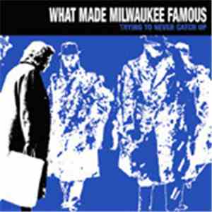 What Made Milwaukee Famous - Trying To Never Catch Up flac download