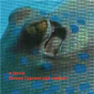 A. Jarvis - Thread (Uproot And Scatter) flac download