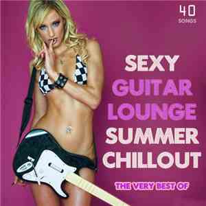 Various - The Very Best Of Sexy Guitar Lounge Summer Chillout (Balearic Beach Bar Sunset Top 40) flac download