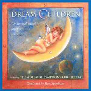 Adelaide Symphony Orchestra, Ronald Spigelman - Dream Children - Orchestral Lullabies For Sleep And Relaxation flac download