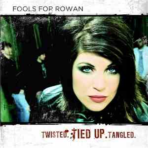 Fools For Rowan - Twisted. Tied Up. Tangled. flac download