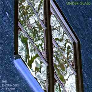 The Enormous Shadow - Under Glass flac download