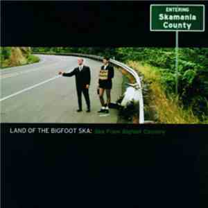 Various - Land Of The Bigfoot Ska: Ska From Bigfoot Country flac download