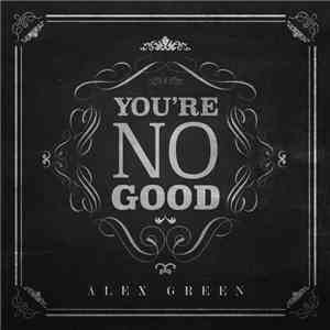 Alex Green  - You're No Good flac download