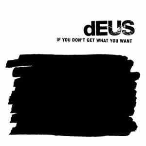 dEUS - If You Don't Get What You Want flac download