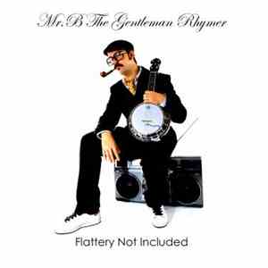 Mr. B The Gentleman Rhymer - Flattery Not Included flac download