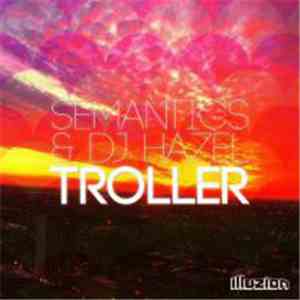 Semantics  & DJ Hazel  - Troller flac download