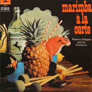 Roberto Delgado & His Orchestra - Marimba Á La Carte flac download