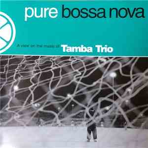 Tamba Trio - Pure Bossa Nova - A View On The Music Of Tamba Trio flac download