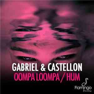 Gabriel & Castellon - Oompa Loompa / Hum flac download