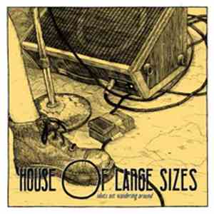 House Of Large Sizes - Idiots Out Wandering Around flac download