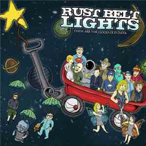 Rust Belt Lights - These Are The Good Old Days flac download