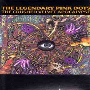 The Legendary Pink Dots - The Crushed Velvet Apocalypse flac download