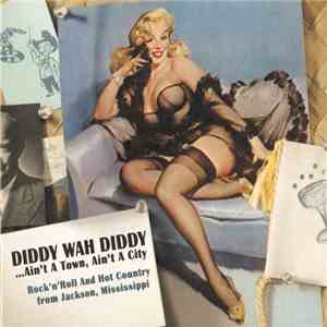 Various - Diddy Wah Diddy ... Ain't A Town, Ain't A City (Rock 'N' Roll And Hot Country From Jackson, Mississippi) flac download
