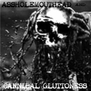 Assholemouthead / Cannibal Gluttoness - Split flac download