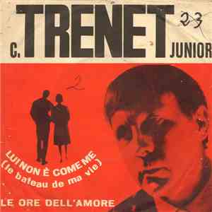 C. Trenet Junior - Lui Non È Come Me (Le Bateau De Ma Vie) / Le Ore Dell'Amore flac download