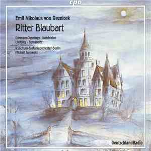 Emil Nikolaus Von Reznicek / Pittman-Jennings • Kotchinian • Lindsley • Fernandez • Rundfunk-Sinfonieorchester Berlin • Michail Jurowski - Ritter Blaubart flac download