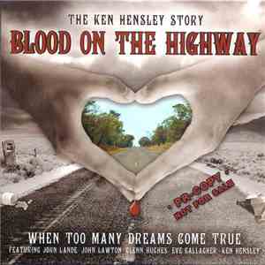 Ken Hensley - Blood On The Highway (The Ken Hensley Story - When Too Many Dreams Come True) flac download