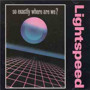 Lightspeed  - So Exactly Where Are We? flac download