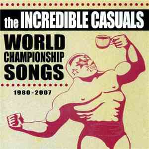 The Incredible Casuals - World Championship Songs 1980-2007 flac download
