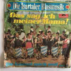 Die Isartaler Blasmusik - Das Sag Ich Meiner Mama ! flac download