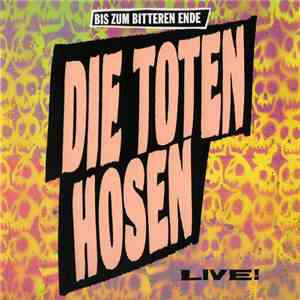 Die Toten Hosen - Bis Zum Bitteren Ende Live! flac download