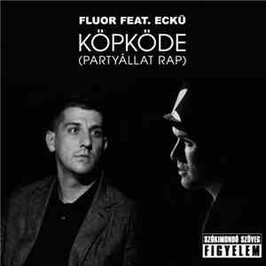 Fluor Feat. Eckü - Köpköde (Partyállat Rap) flac download