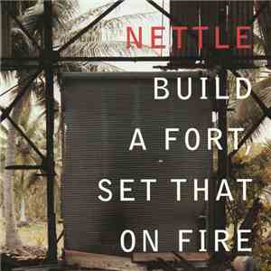 Nettle - Build A Fort, Set That On Fire flac download
