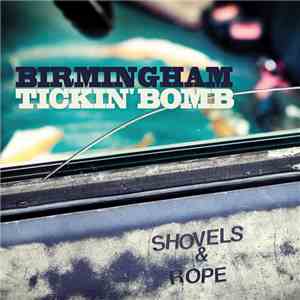 Shovels And Rope - Birmingham / Tickin' Bomb flac download