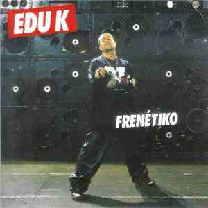 Edu K - Frenétiko flac download